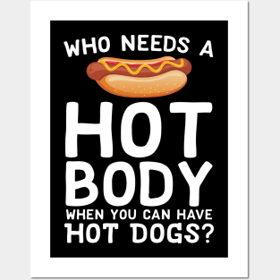 Who Needs A Hot Body When You Can Have Hot Dogs Posters and Art